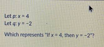 Let P: X = 4 Let Q: Y = Âˆ'2 Which Represents if X = 4, Then Y = Âˆ'2â€?